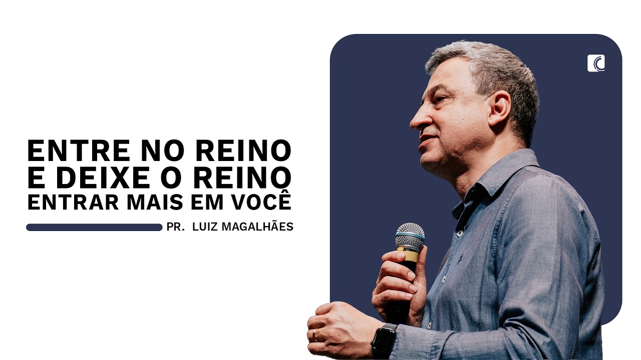 ENTRE NO REINO E DEIXE O REINO ENTRAR MAIS EM VOCÊ | PASTOR LUIZ MAGALHÃES | 22/02/2026 CCC
