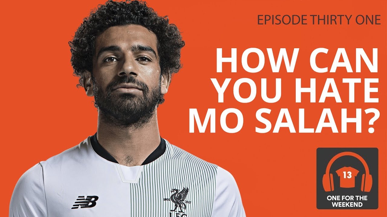 HOW CAN YOU HATE MO SALAH? | ONE FOR THE WEEKEND PODCAST