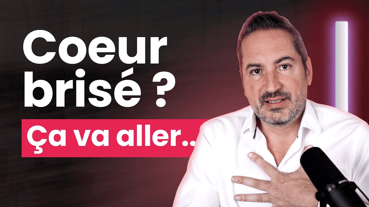 Tu as le coeur brisé ? Tout va bien se passer