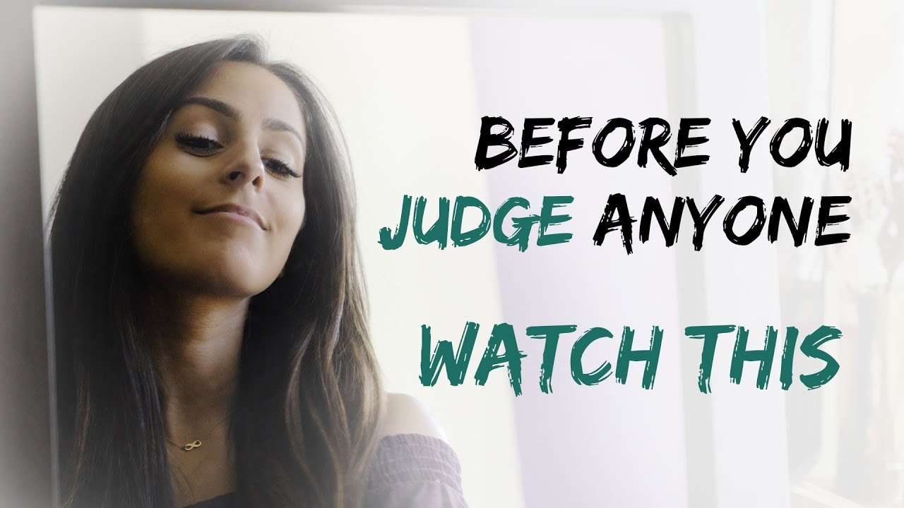Before You Judge Anyone Watch This