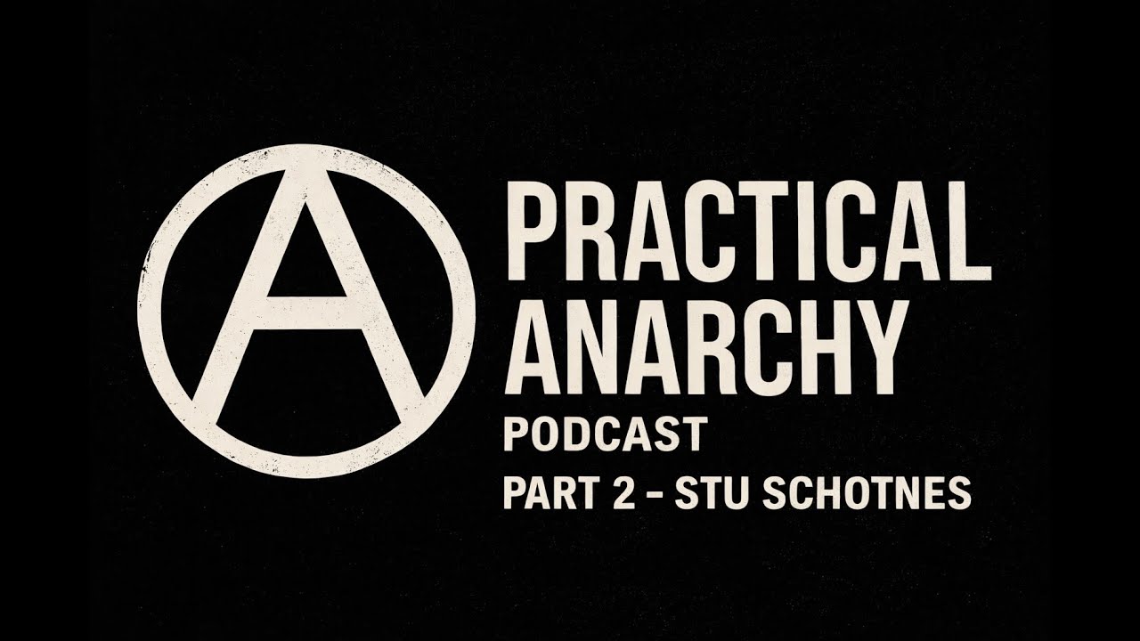 Practical Anarchy with Stu Schotnes (Podcast 2)
