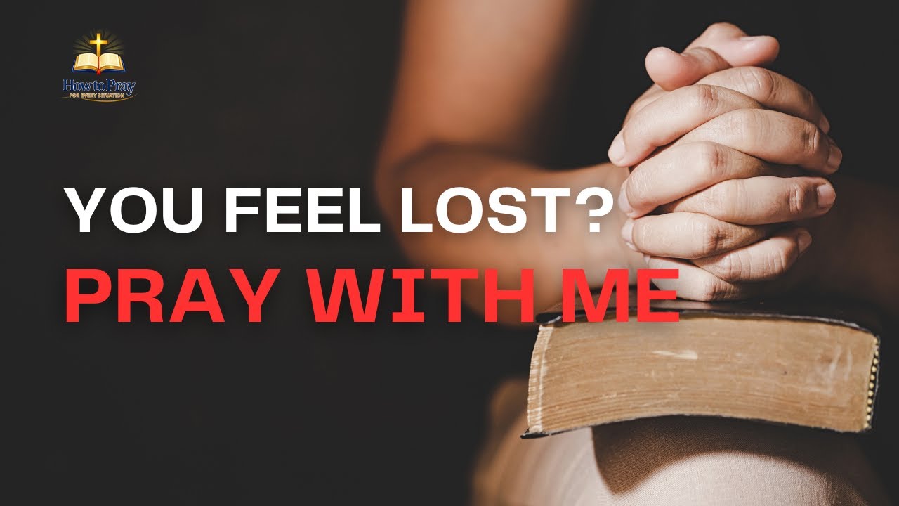 When You Feel Lost, Pray This