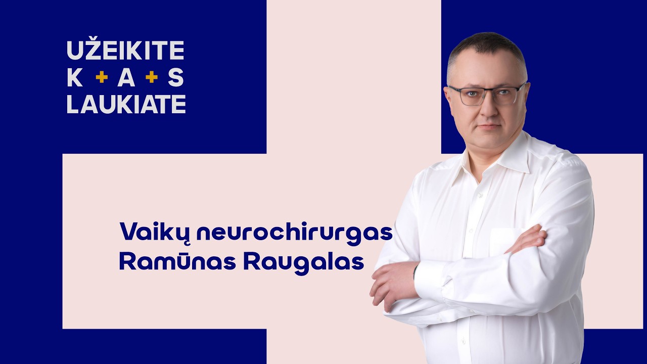 Užeikite kas laukiate pas vaikų neurochirurgą Ramūną Raugalą