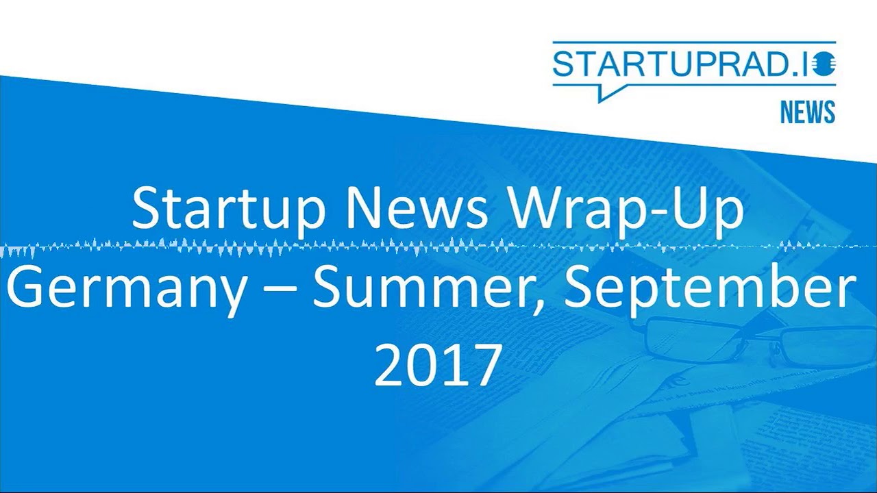 Podcast - Startup News Germany Wrap-Up - Summer And September