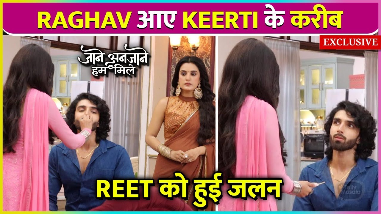 Reet Ko Jalane Ke Liye, Raghav Huye Keerti Ke Kareeb | Jane Anjane Hum Mile Latest Episode
