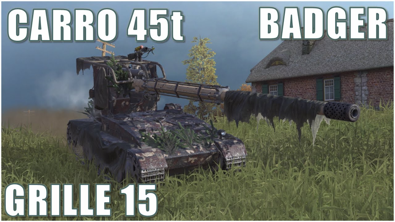 Grille 15, Badger & Carro 45t ● WoT Blitz