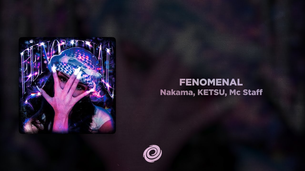 Nakama, KETSU, Mc Staff - FENOMENAL