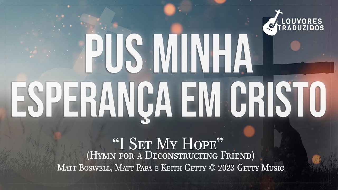 PUS MINHA ESPERANÇA EM CRISTO | I Set My Hope - Getty Music / Versão em Português