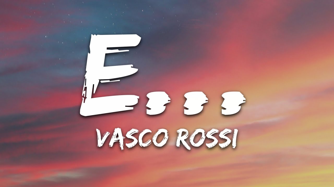 Vasco Rossi - E... (Testo/Lyrics)