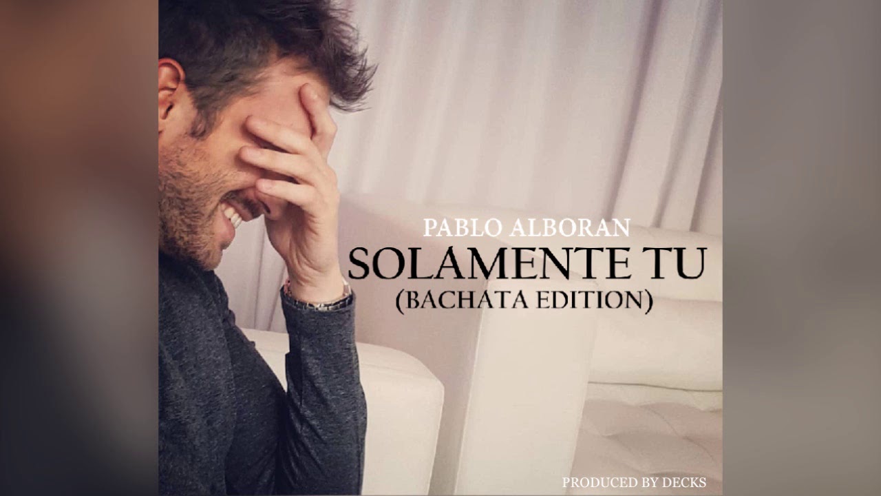 Pablo Alboran - Solamente Tu (Bachata Version Prod. Decks)