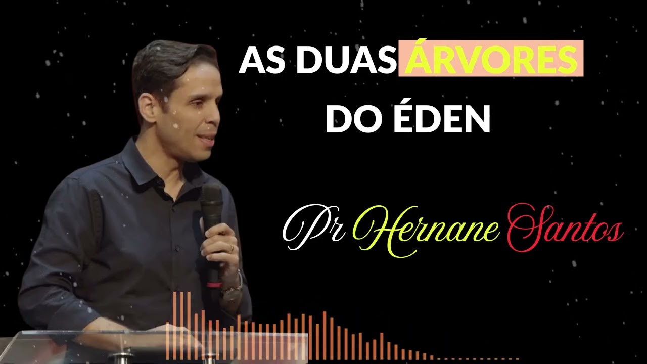 AS DUAS ÁRVORES DO ÉDEN   Pr  Hernane Santos