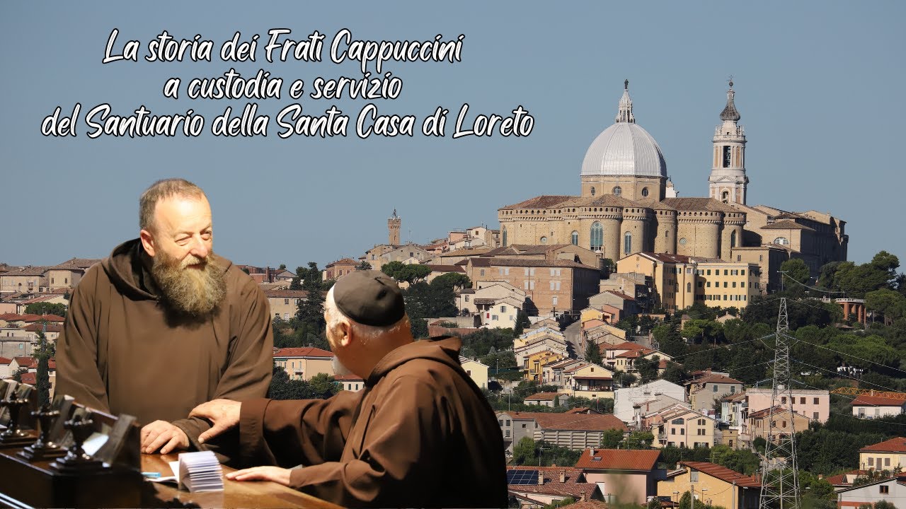 La storia dei frati cappuccini al servizio del Santuario della Santa Casa di Loreto