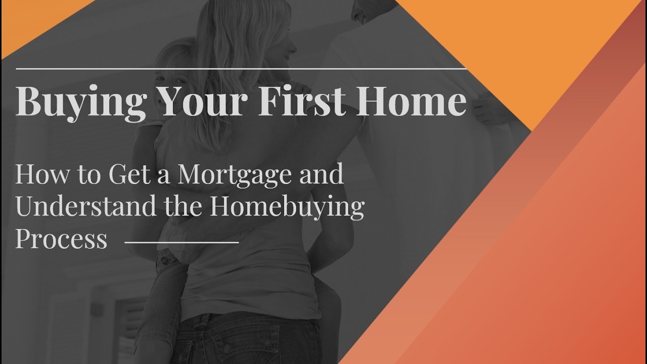 Buying Your First Home | How to Get a Mortgage and Understand the Homebuying Process