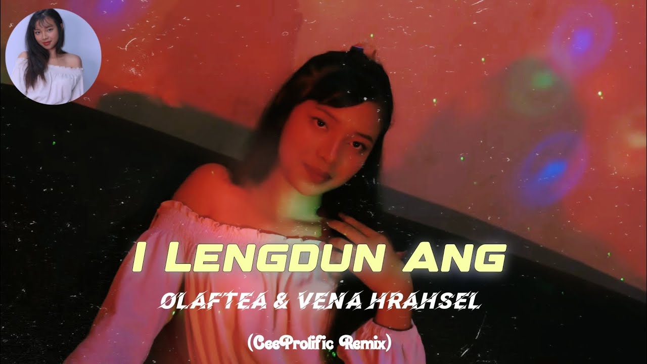 Olaftea & Vena Hrahsel - I Lengdun Ang (CeeProlific Remix)