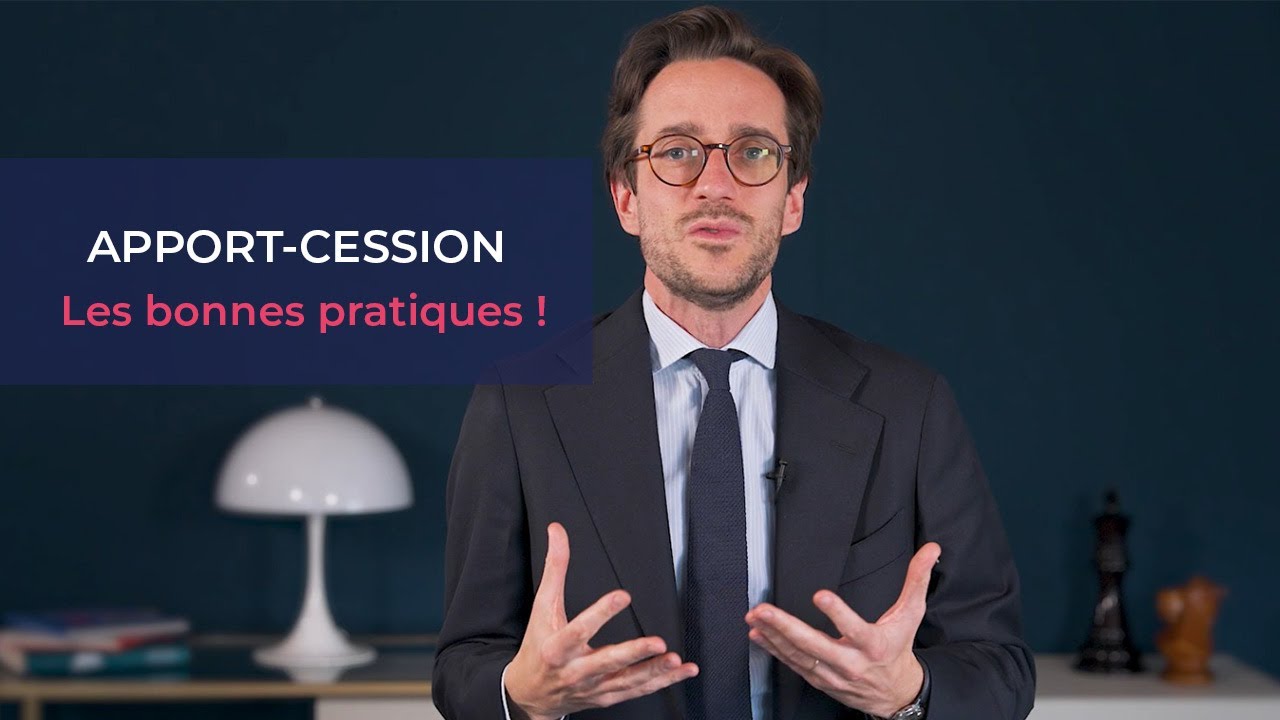 Apport-cession : les bonnes pratiques