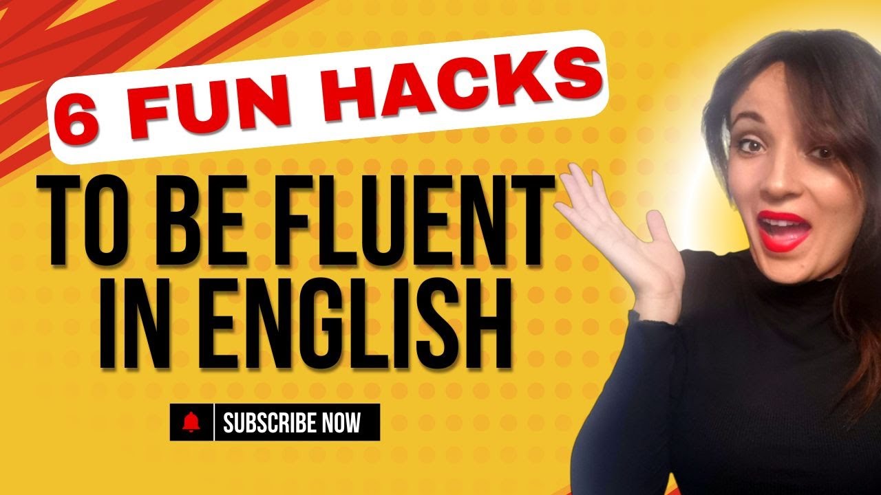 6 FUN HACKS to be FLUENT in English