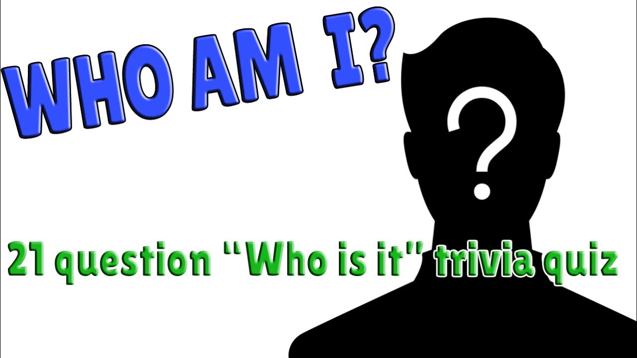 WHO AM I? a 21 question 