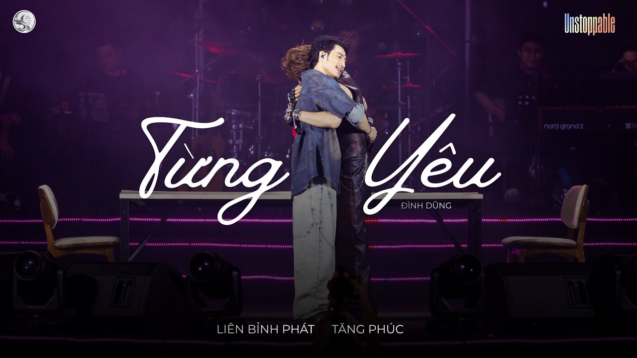 TỪNG YÊU ( Đình Dũng) | TĂNG PHÚC x LIÊN BỈNH PHÁT | UNSTOPPABLE 31.1.2026