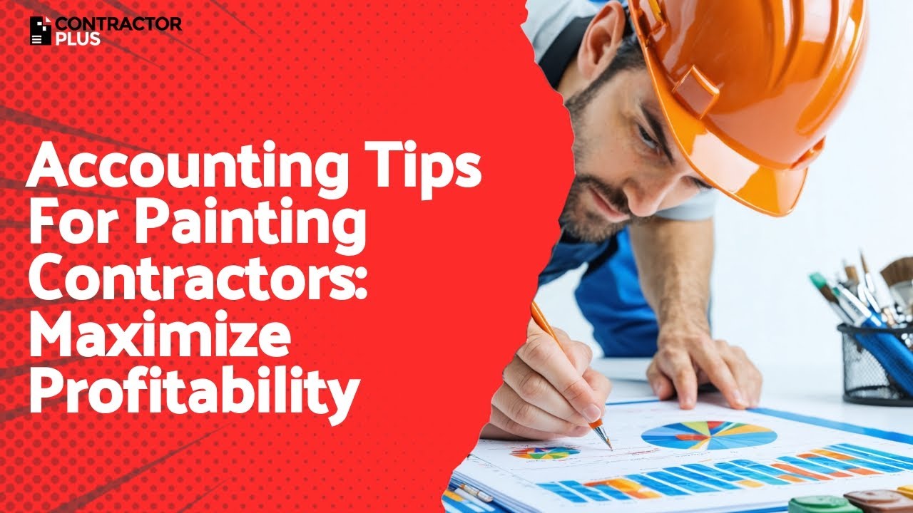 Accounting Tips For Painting Contractors: Maximize Profitability