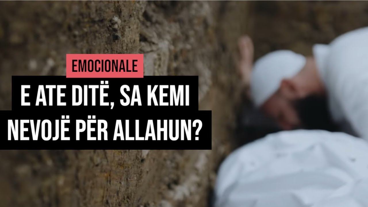 #EMOCIONALE - E atë ditë, sa kemi nevojë për Allahun?