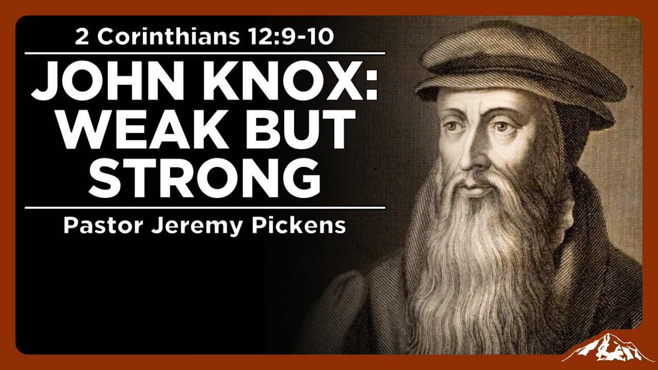 John Knox: Weak But Strong - 2 Corinthians 12:9-10