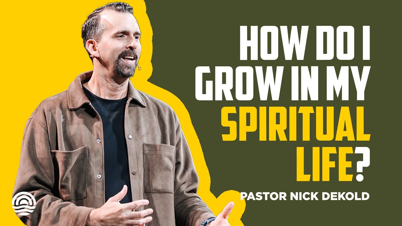 How Do I Grow In My Spiritual Life - Nick Dekold