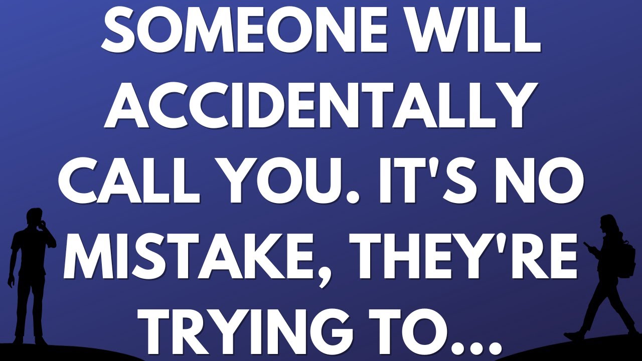💌 Someone will accidentally call you. It's no mistake, they're trying to...