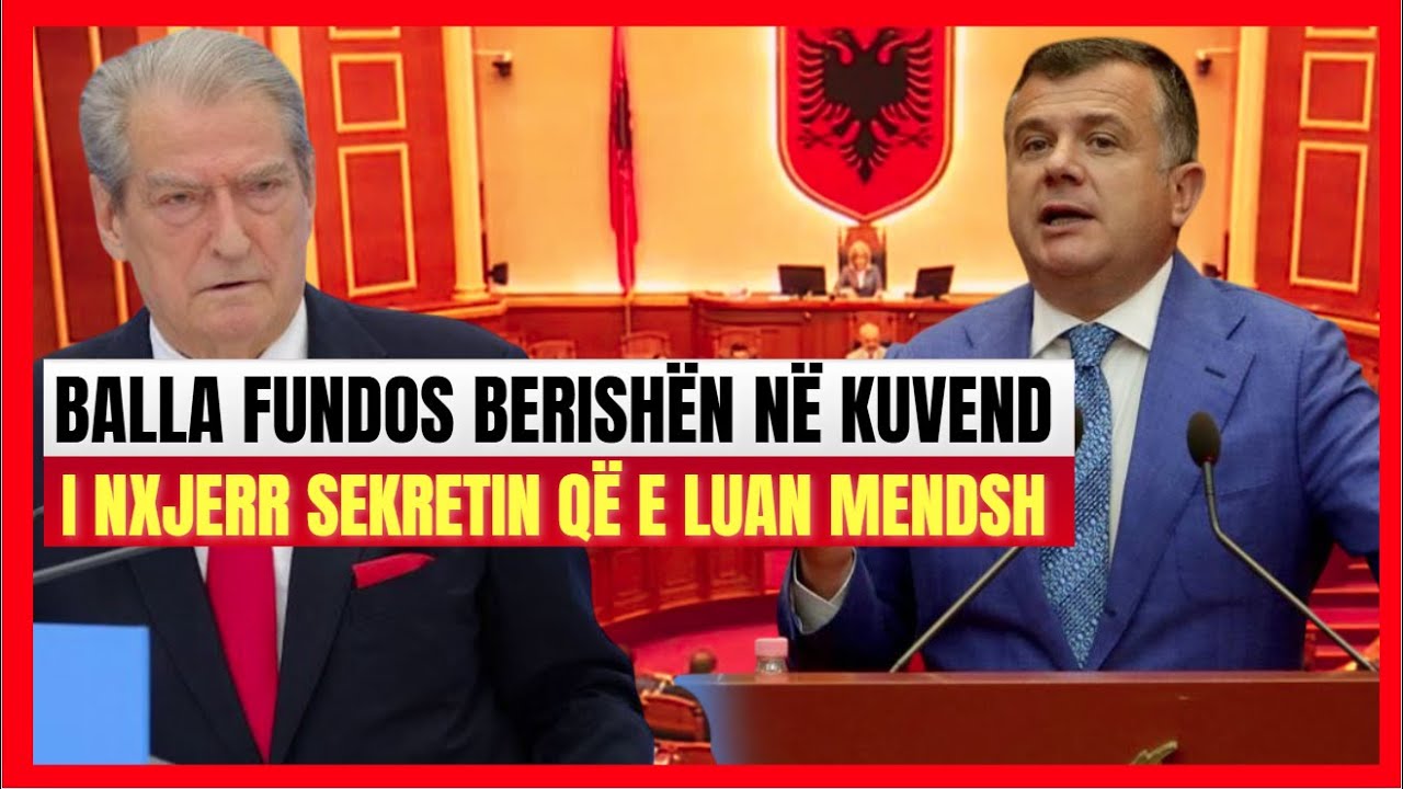 Balla fundos Berishën mes Kuvendit- Dalin sekretet tronditëse në shesh
