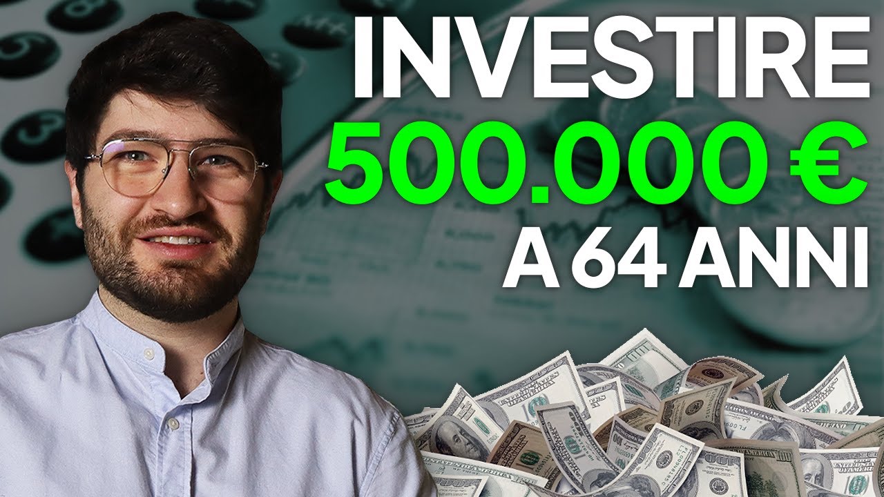 INVESTIRE 500k a 64 ANNI (INVESTIRE durante la PENSIONE)