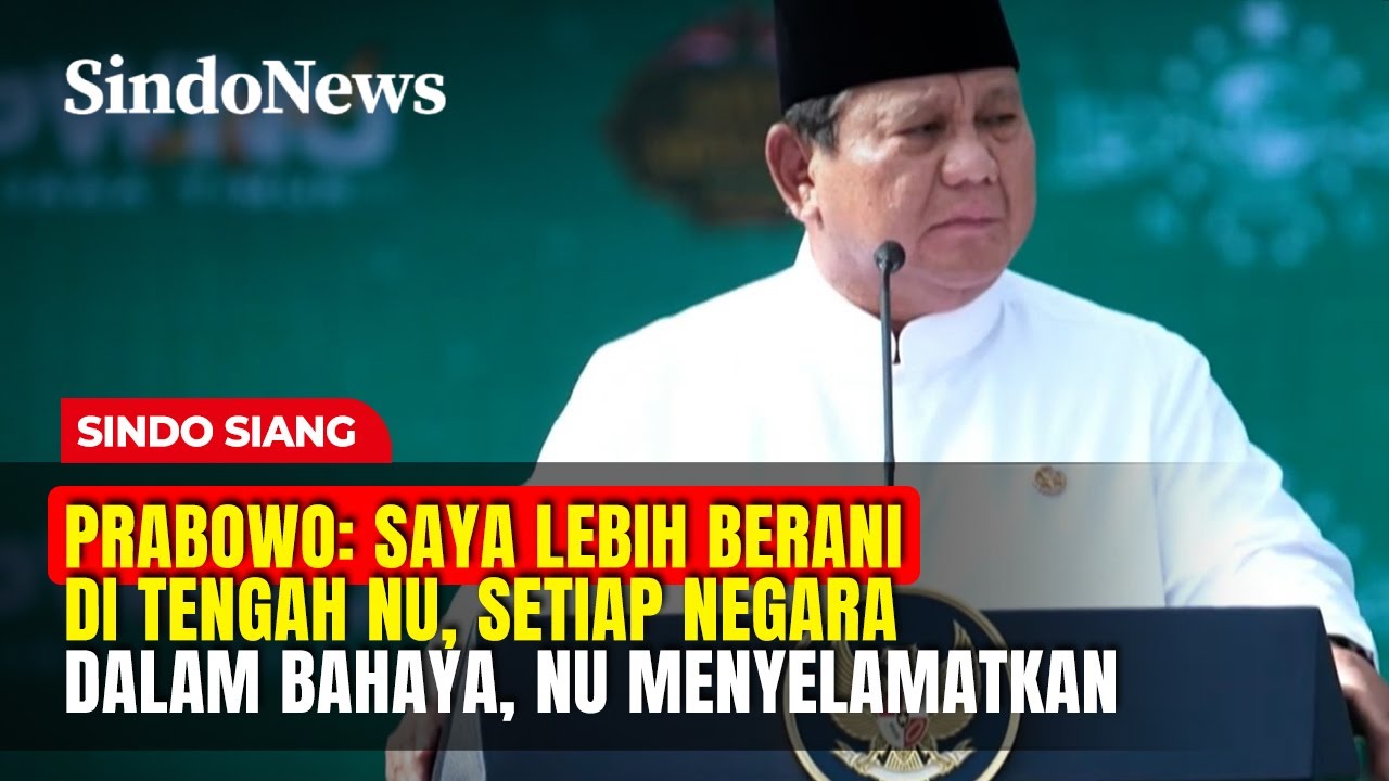 Prabowo: Saya Lebih Berani di Tengah NU, Setiap Negara dalam Bahaya, NU Menyelamatkan | Sindo Siang