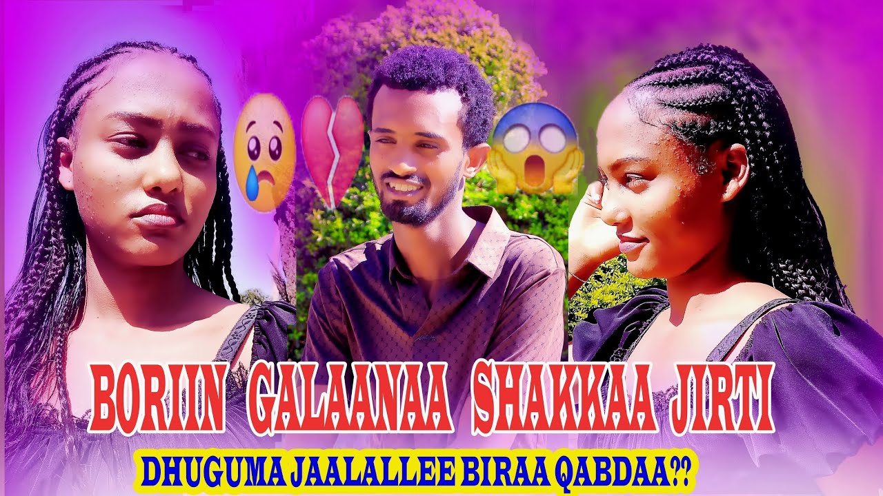 BORIIN GALAANA SHAKKITE JALAALEE BIRA QABAA JETTE 