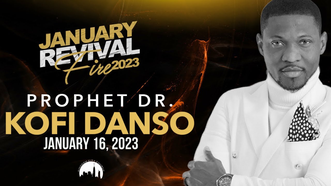 KCC Revival Fire | Prophet Dr. Kofi Danso (January 16, 2023)