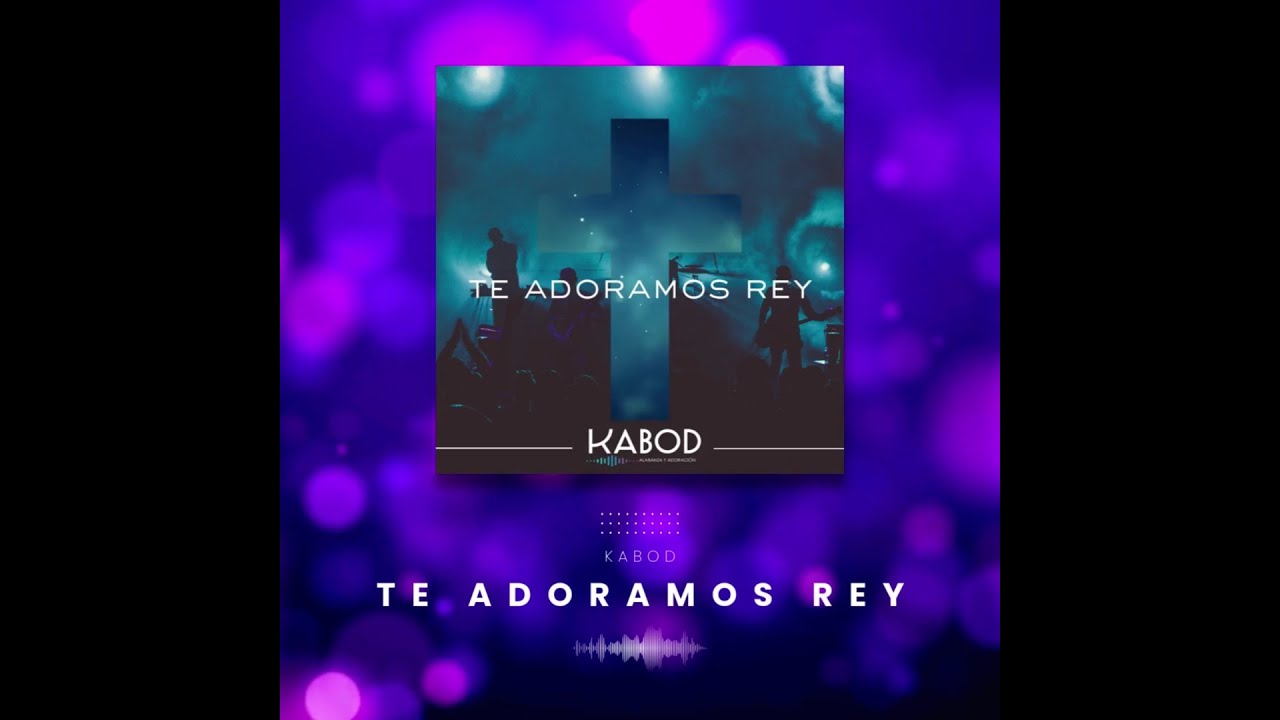 TE ADORAMOS REY - KABOD - (VIDEO AUDIO)
