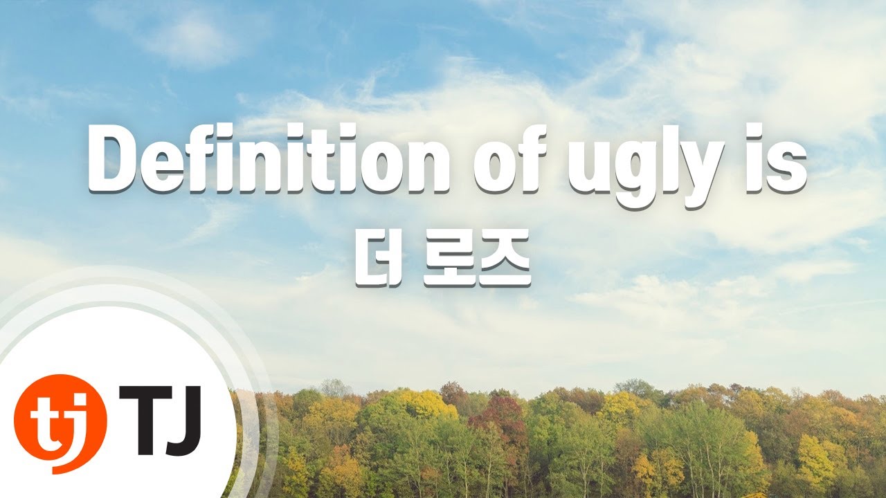 [TJ노래방] Definition of ugly is - 더 로즈 / TJ Karaoke