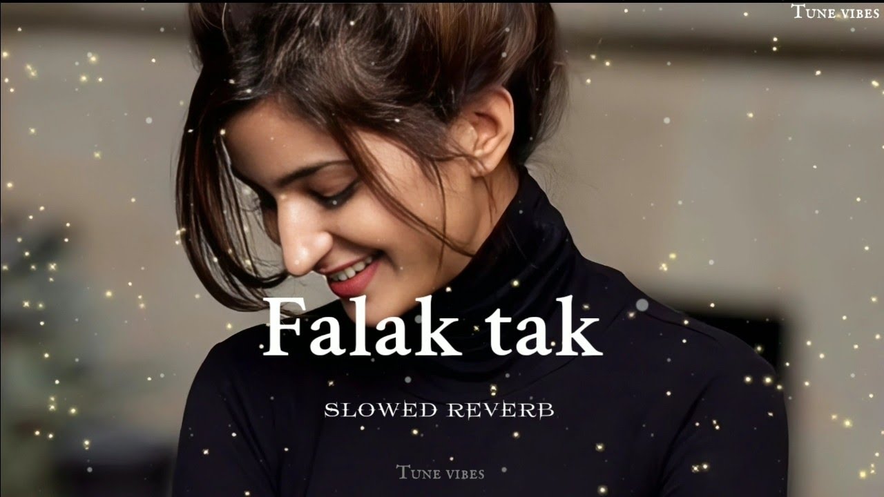 Falak tak - Slowed Reverb || TuneVibes