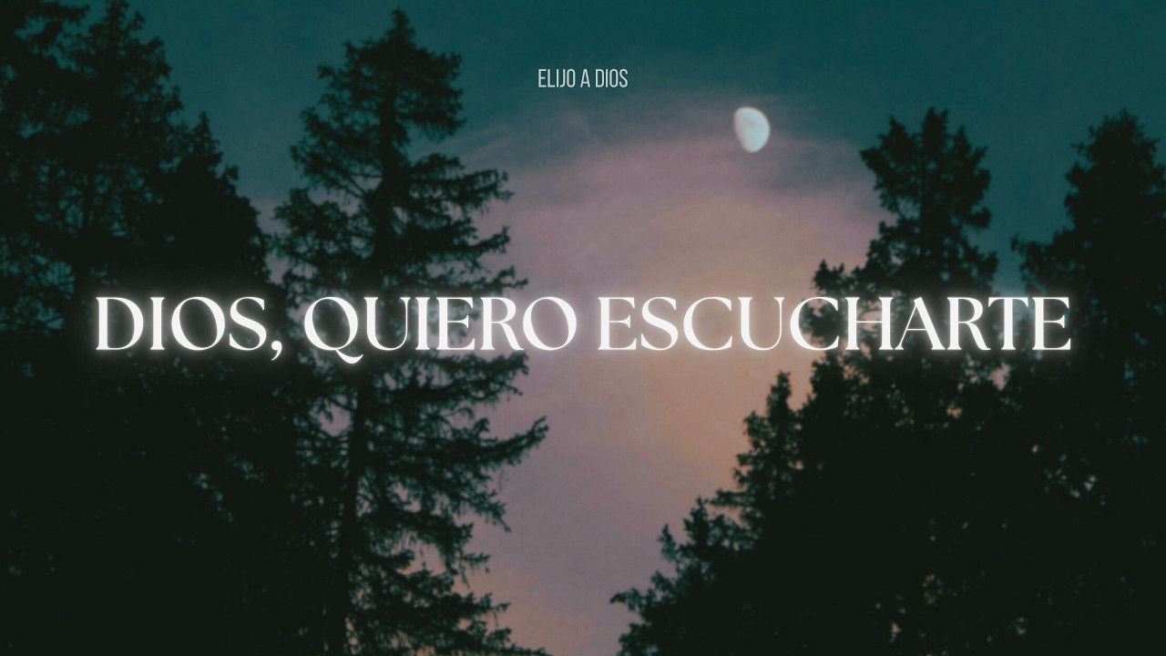 DIOS, QUIERO ESCUCHARTE - Música instrumental de adoración para la oración