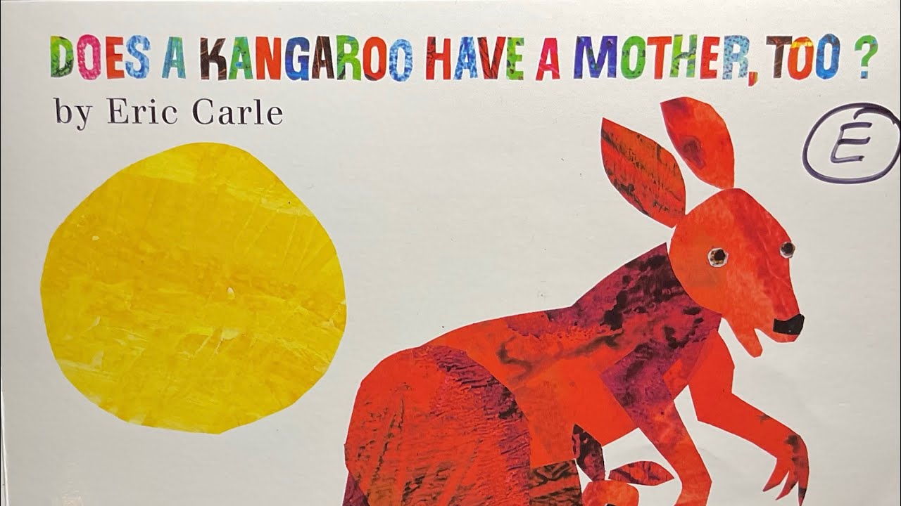 Does a Kangaroo Have a Mother, Too? By Eric Carle