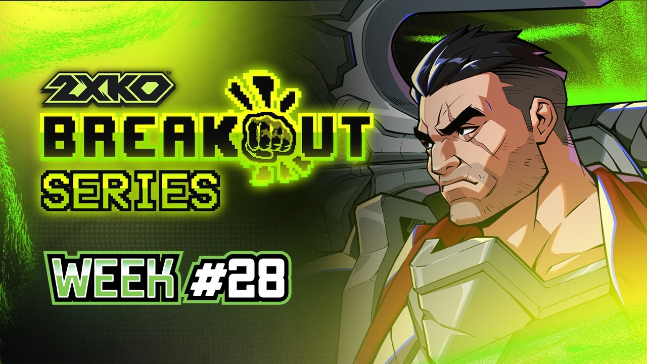 BREAKOUT Series: 2XKO Week #28