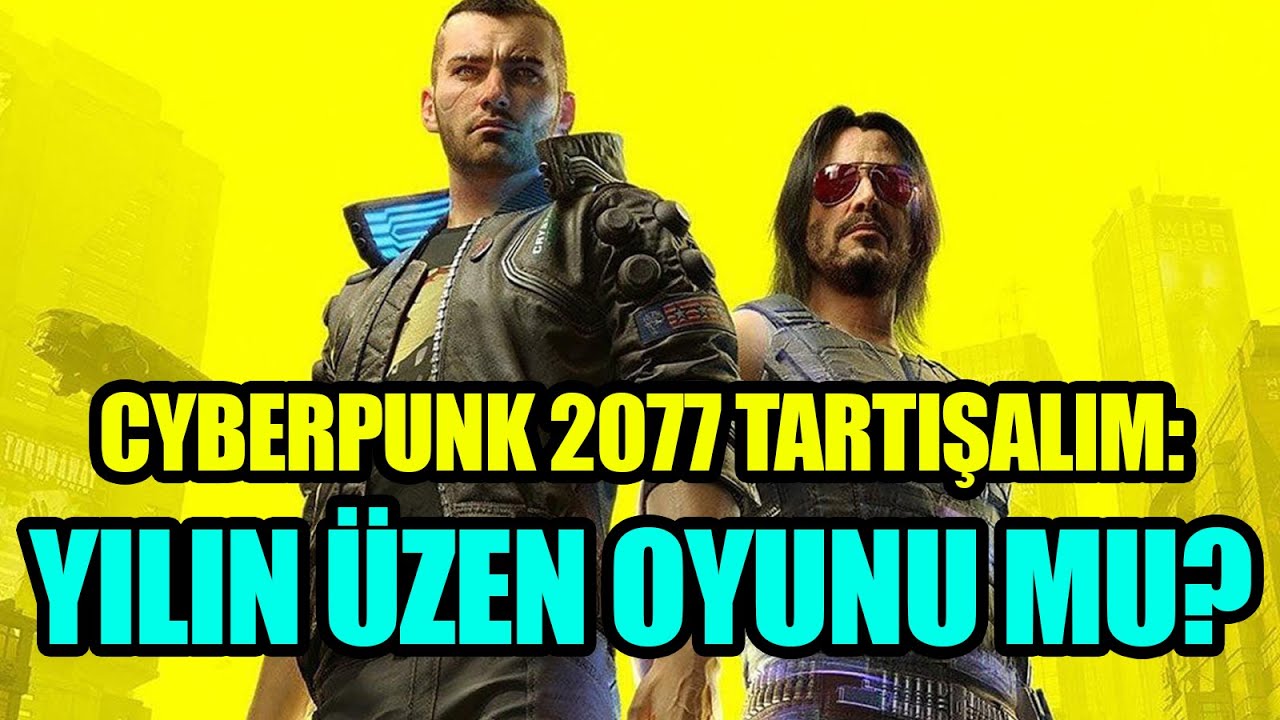 CYBERPUNK 2077 TARTIŞALIM: YILIN ÜZEN OYUNU MU?
