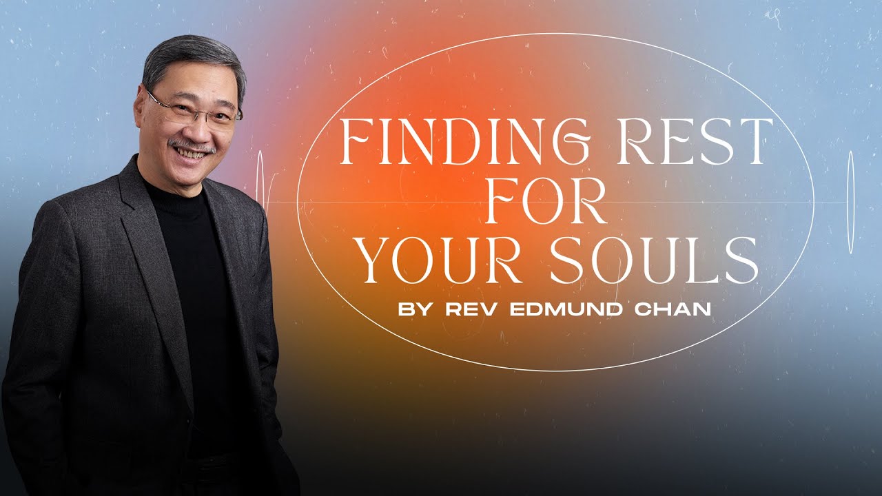 Finding Rest For Your Souls // Rev Edmund Chan