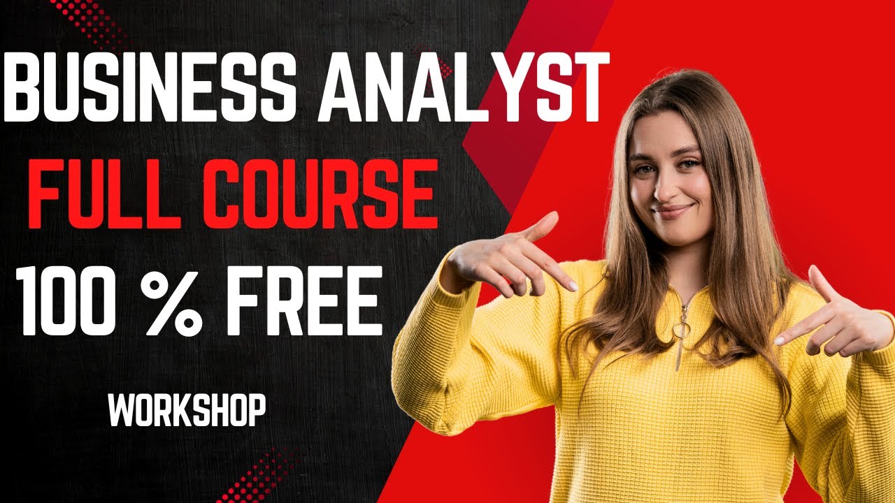 Business Analyst Training Workshop-Full Course (Step by Step guide ) (100% Free Course ) in 10 Hours