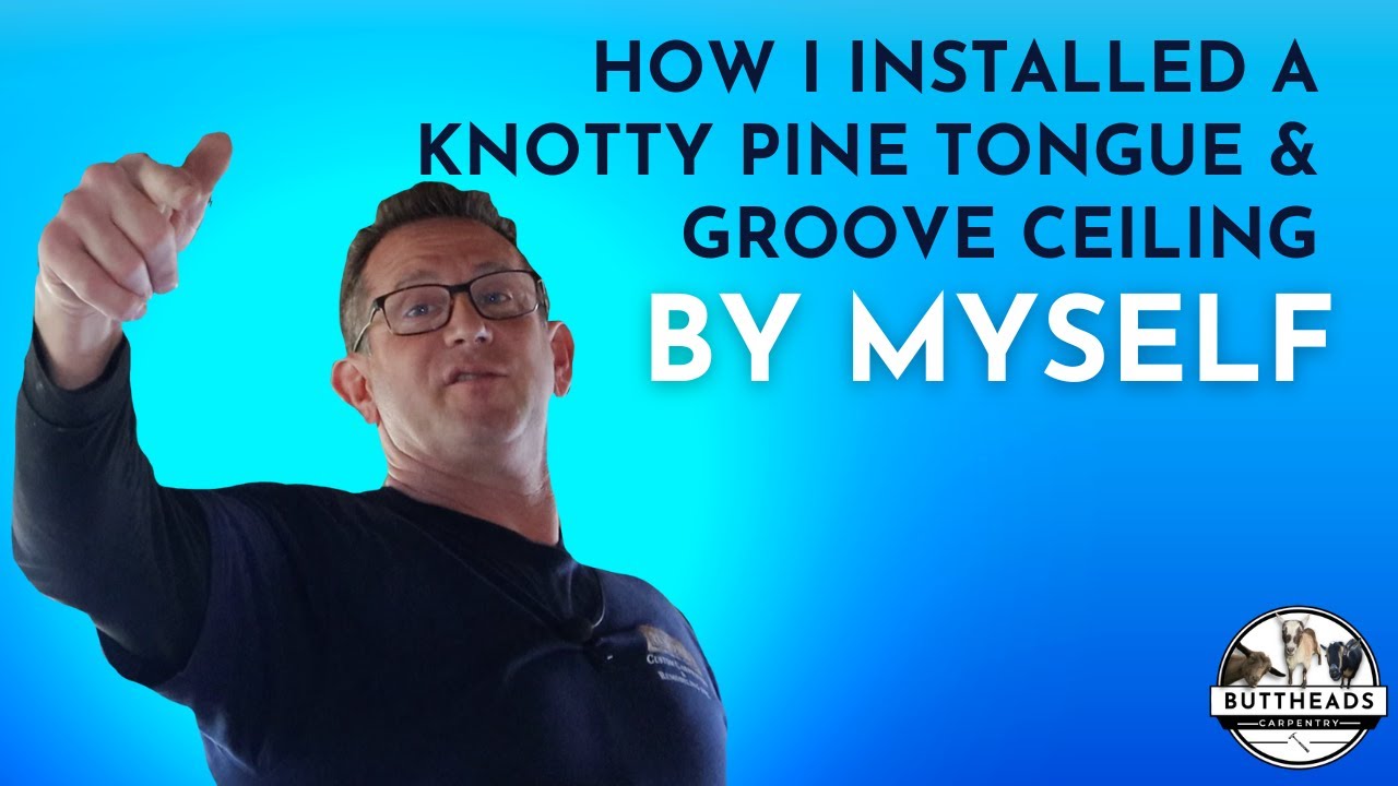 How I Installed a Knotty Pine Tongue & Groove Ceiling By Myself