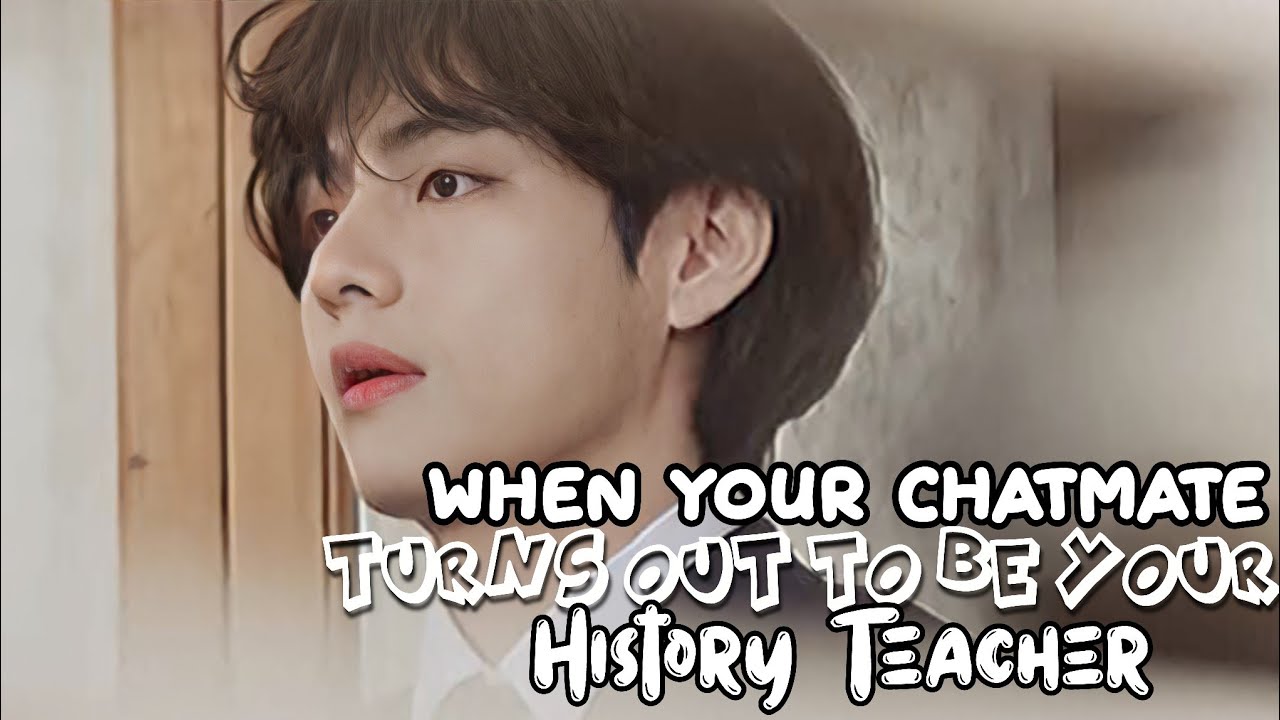 [KTH ONESHOT] When your chatmate turns out to be your history teacher