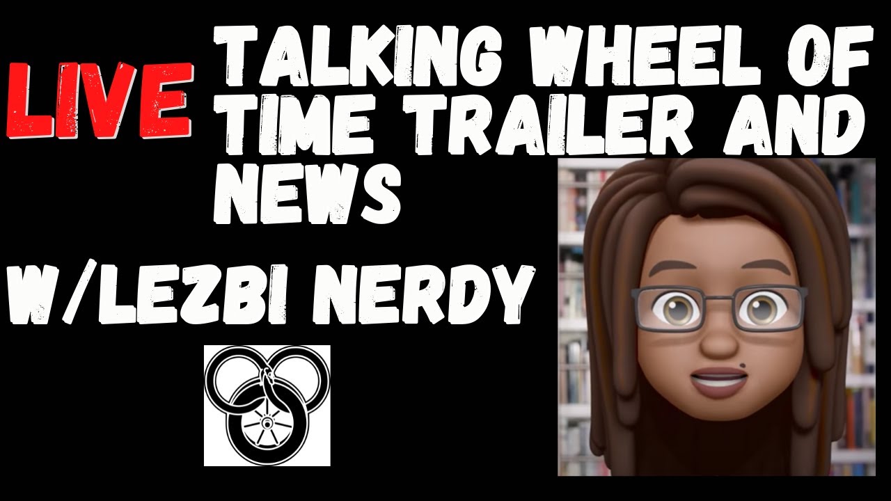 LIVE - Talking Wheel of Time Trailer and Mat&rsquo;s Recasting with Lezbi Nerdy!
