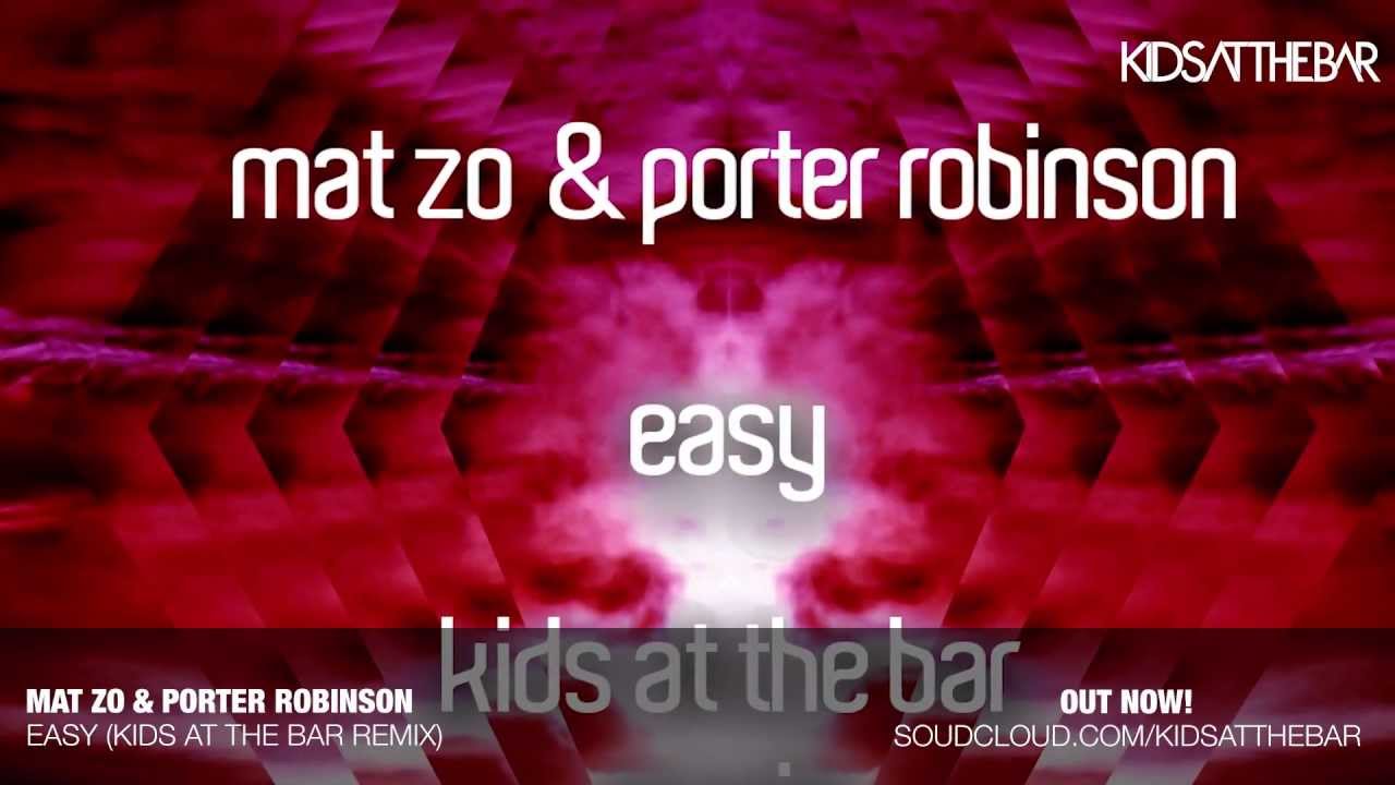 Mat Zo & Porter Robinson - Easy (Kids At The Bar Remix)