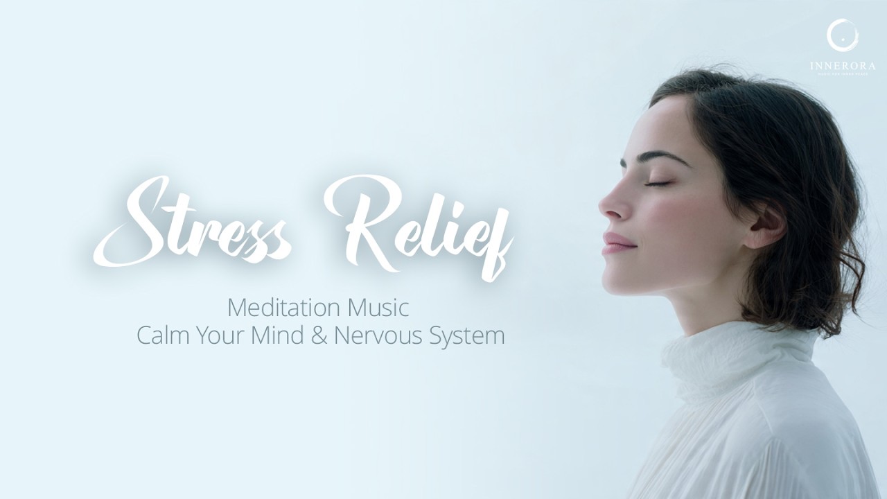Stress Relief Meditation Music | Calm Your Mind & Nervous System | INNERORA