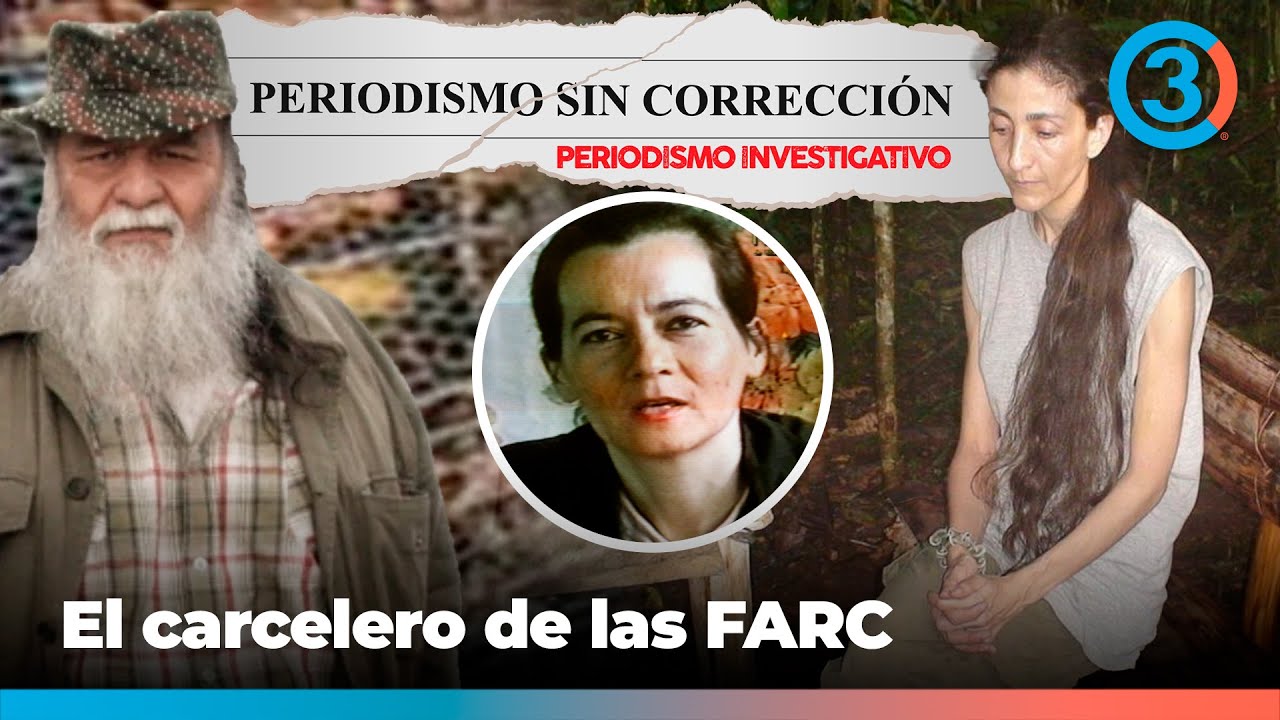 C&oacute;mo Mart&iacute;n Sombra vigilaba a Ingrid Betancourt y Clara Rojas | Periodismo Sin Correcci&oacute;n