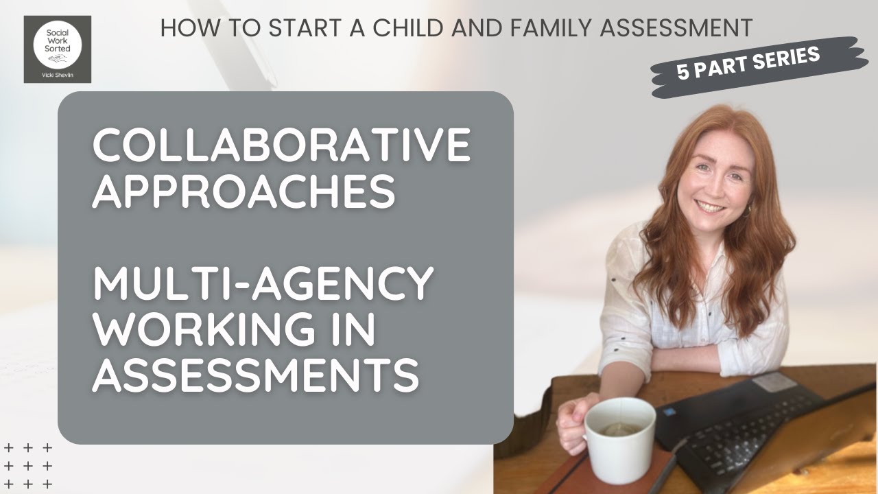Part 4/5 : Multi agency working: How to start a child and family assessment