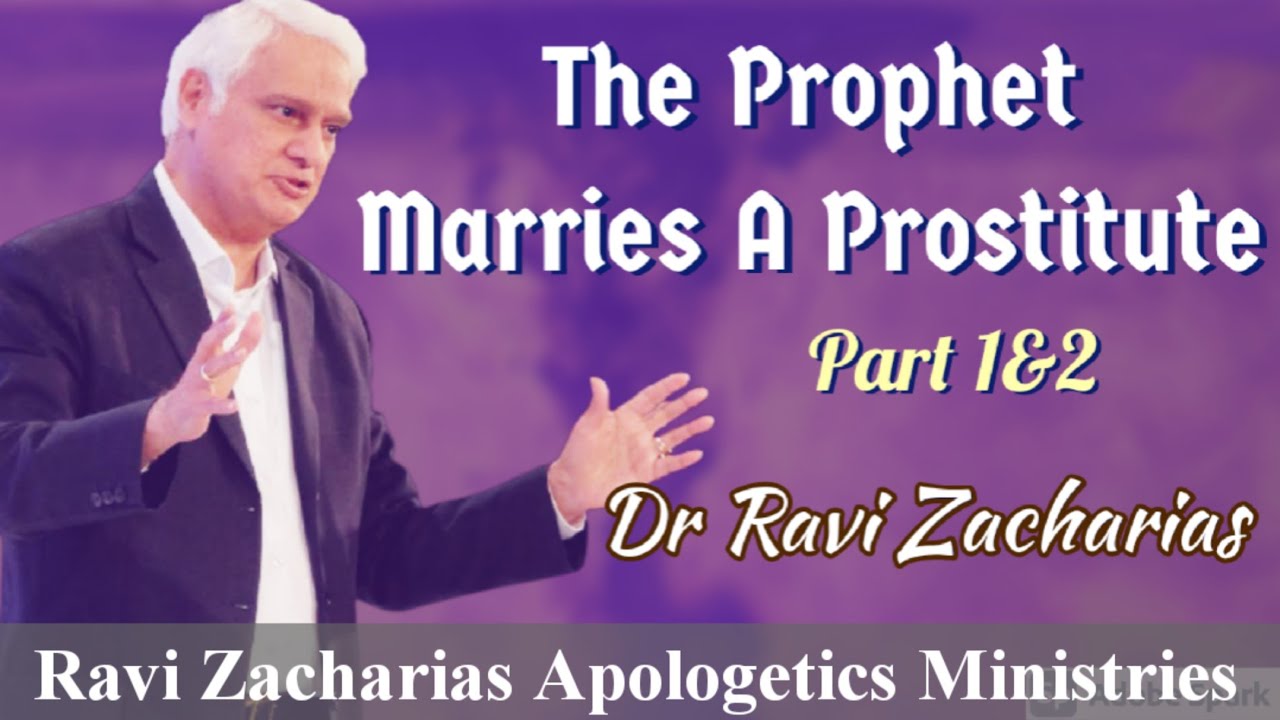 The Prophet Marries A Prostitute (Part 1&2) || Dr Ravi Zacharias || Ravi Zac. Apologetics Ministries