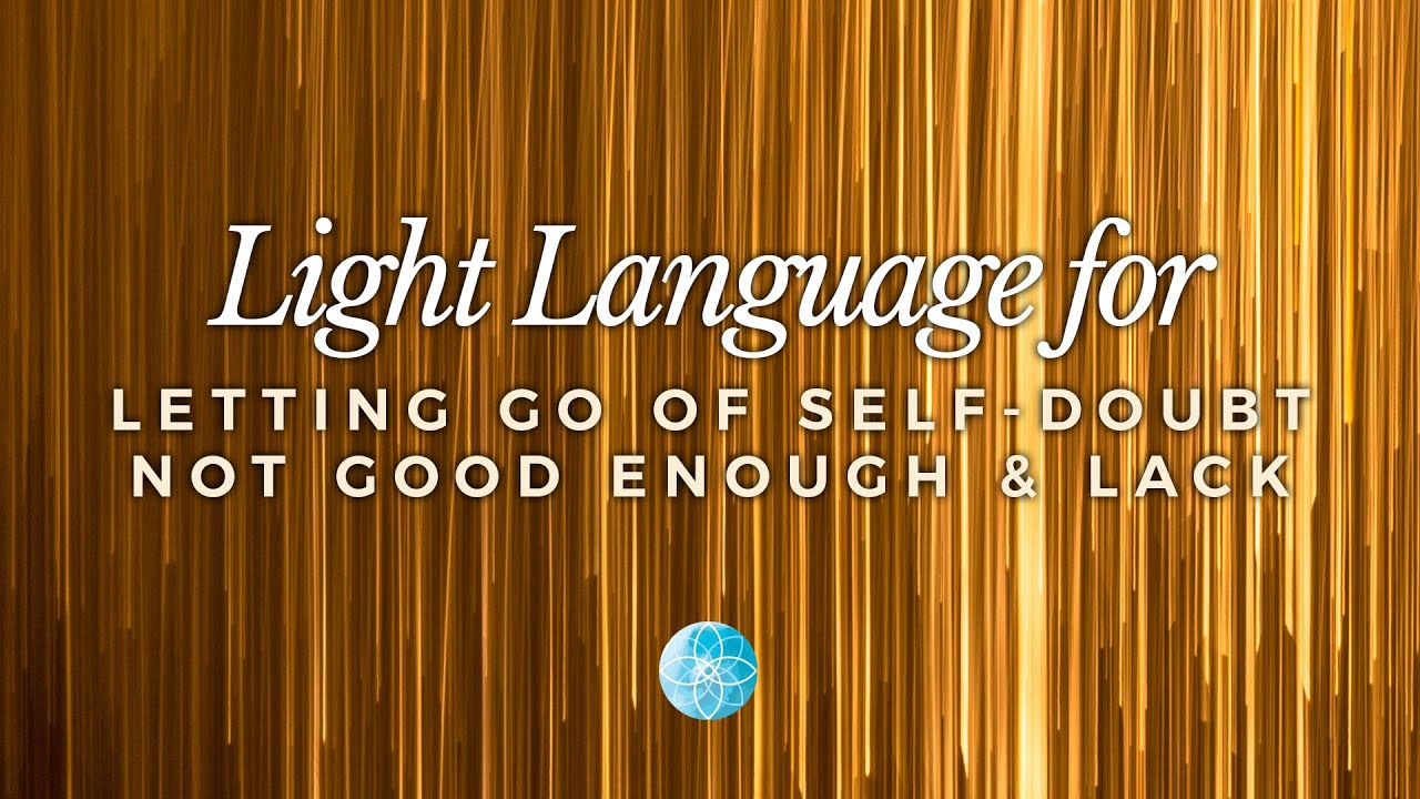 Light Language for Self-Doubt and Feeling Not Good Enough